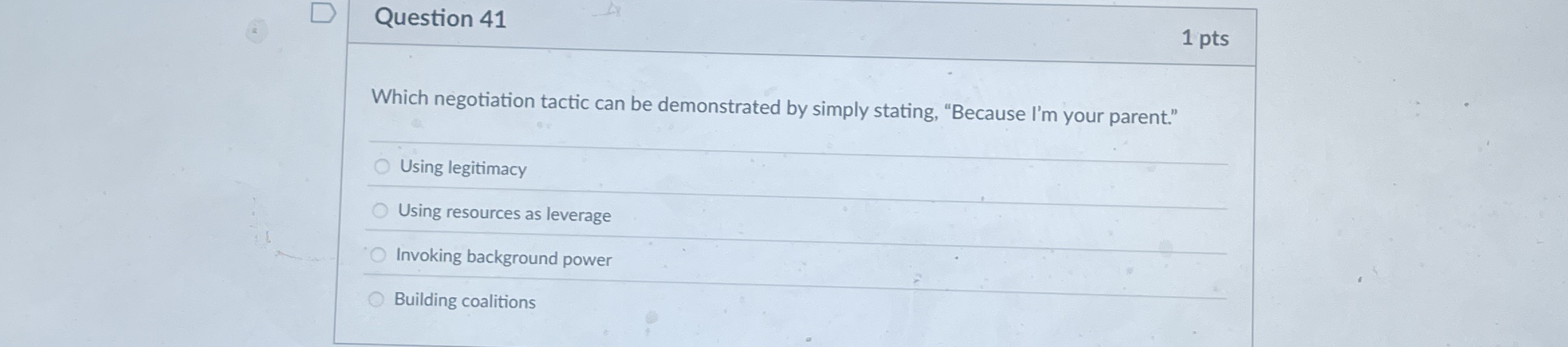  Question 41 1 pts Which negotiation tactic can be demonstrated by
