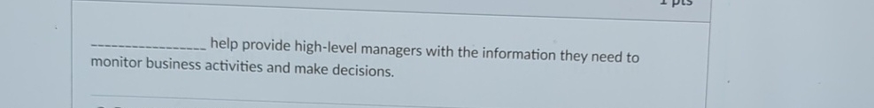  help provide high-level managers with the information they need to monitor