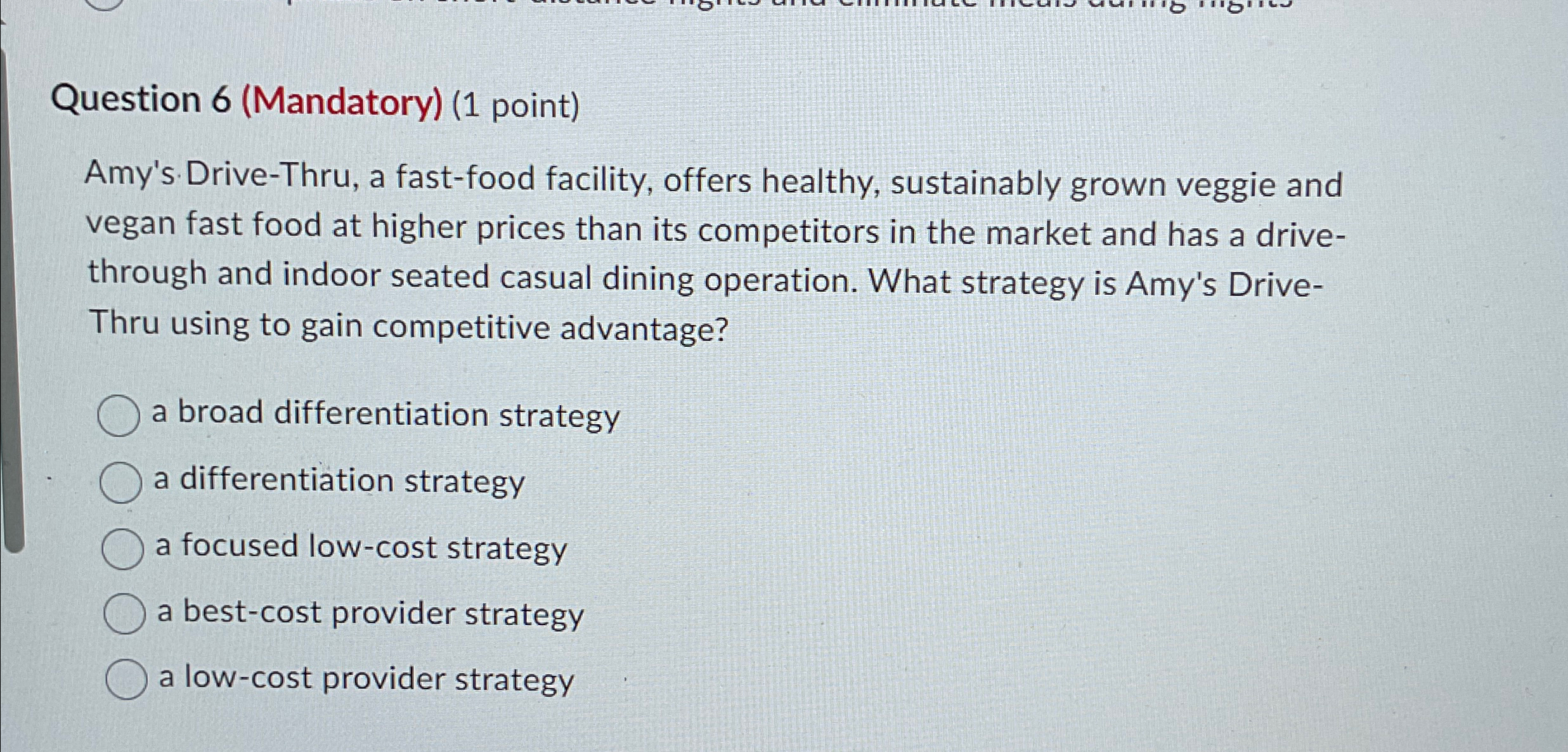  Question 6(Mandatory)(1 point) Amy's Drive-Thru, a fast-food facility, offers healthy, sustainably
