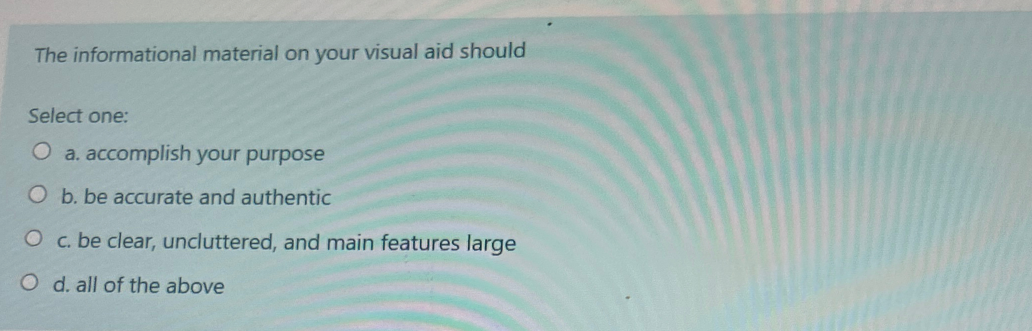  The informational material on your visual aid should Select one: a.
