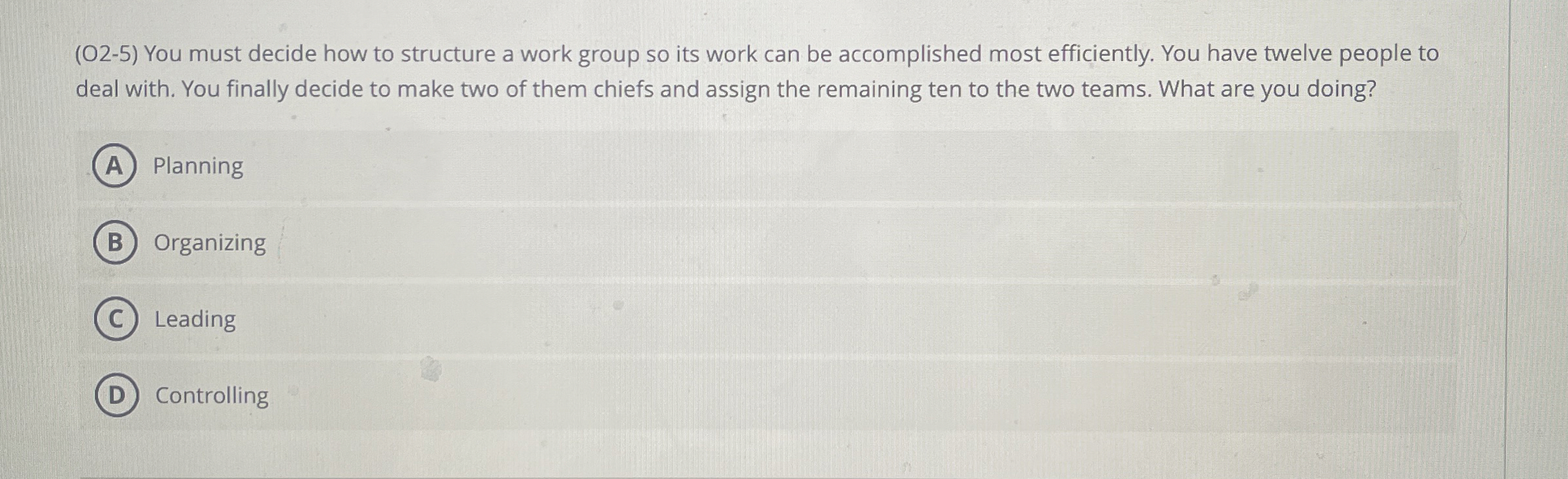  (O2-5) You must decide how to structure a work group so