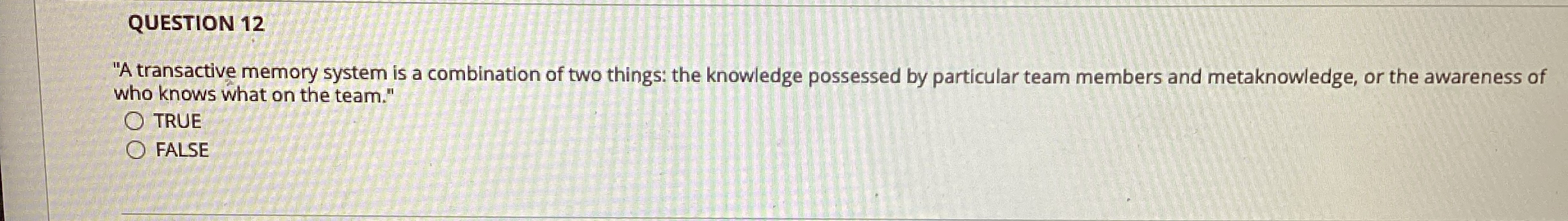  QUESTION 12 "A transactive memory system is a combination of two
