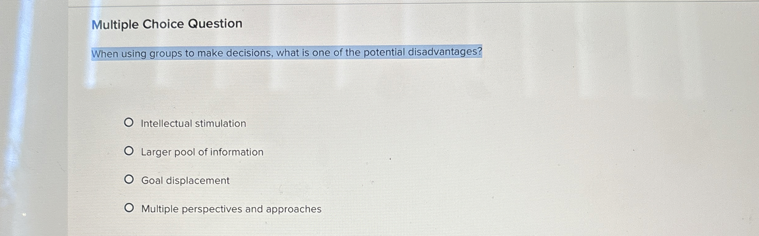  Multiple Choice Question When using groups to make decisions, what is