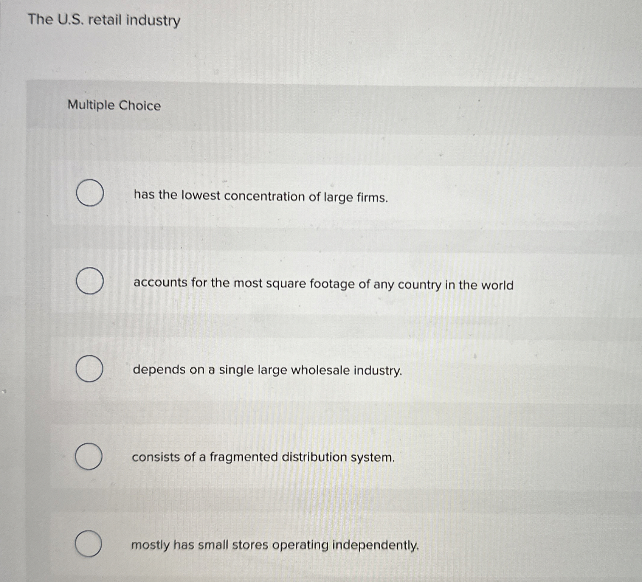  The U.S. retail industry Multiple Choice has the lowest concentration of