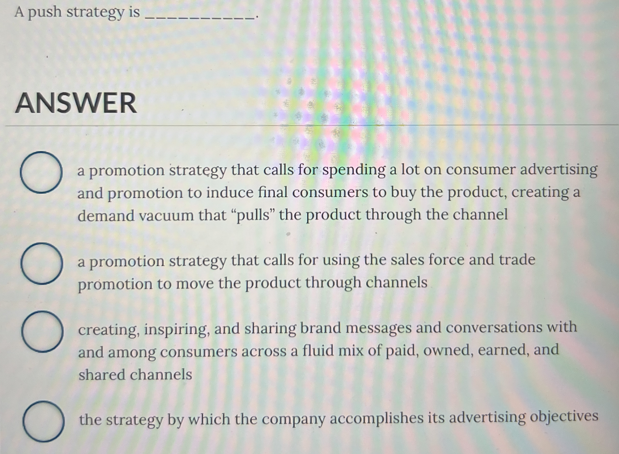  A push strategy is q, ANSWER a promotion strategy that calls