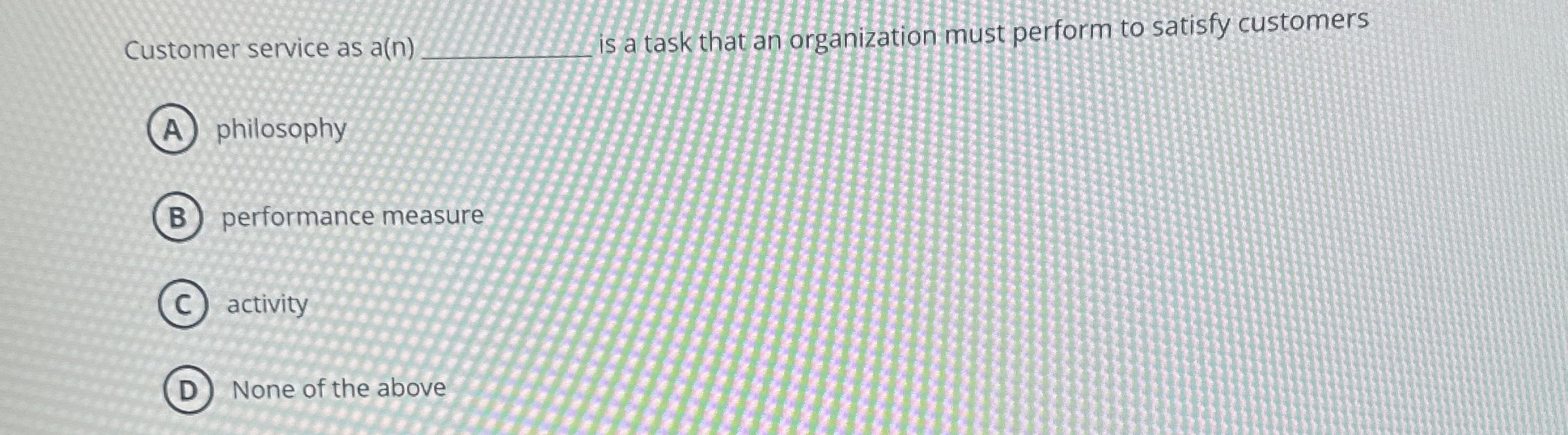  Customer service as a(n)q, is a task that an organization must