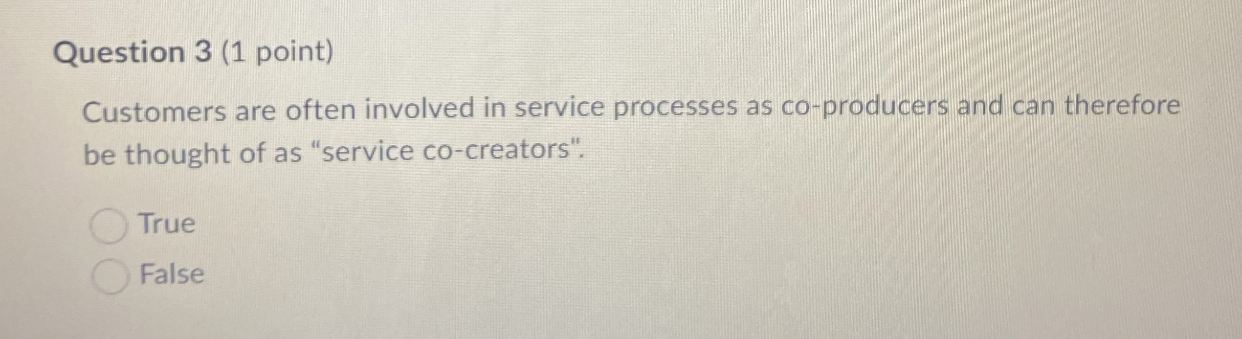  Question 3(1 point) Customers are often involved in service processes as