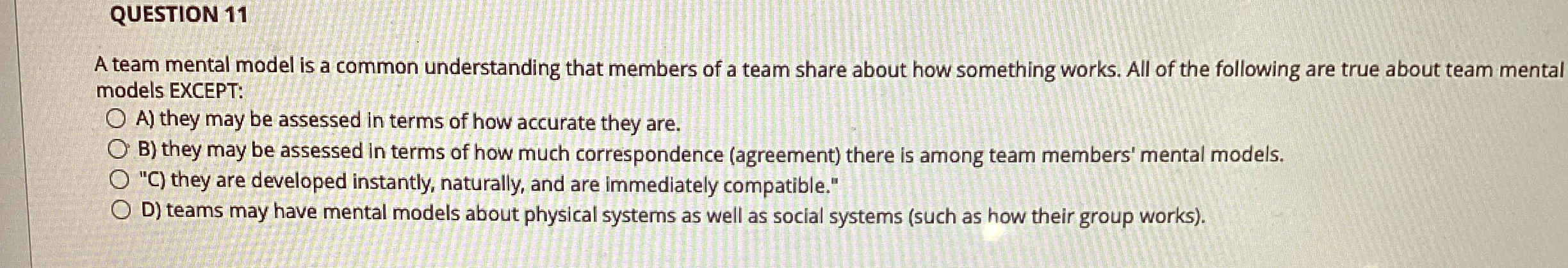  QUESTION 11 A team mental model is a common understanding that