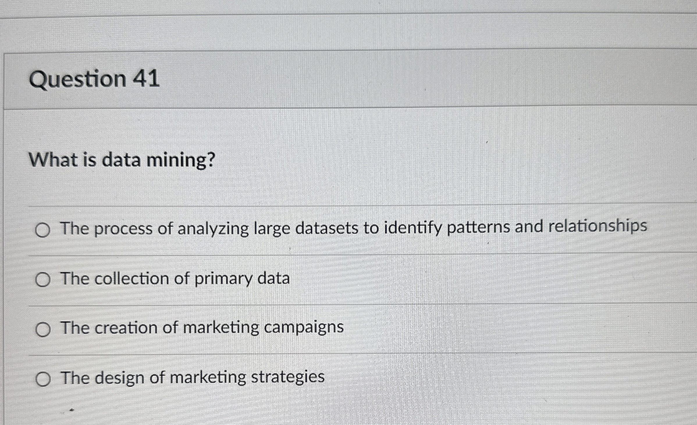  Question 41 What is data mining? The process of analyzing large