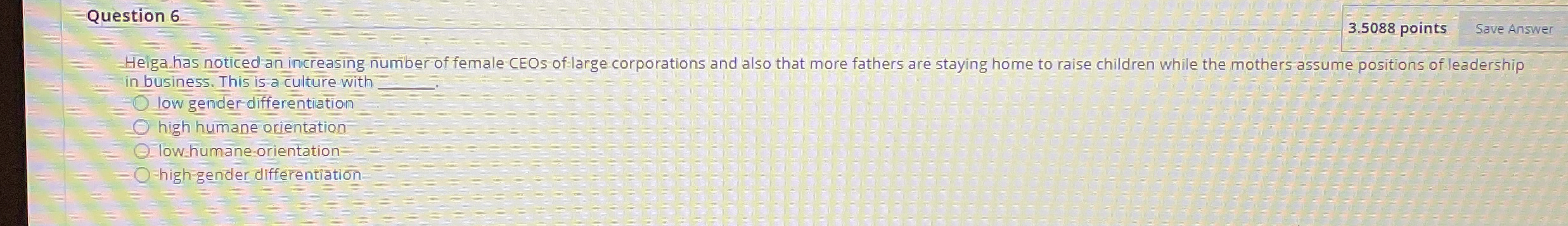  Question 6 3.5088 points Save Answer Helga has noticed an increasing
