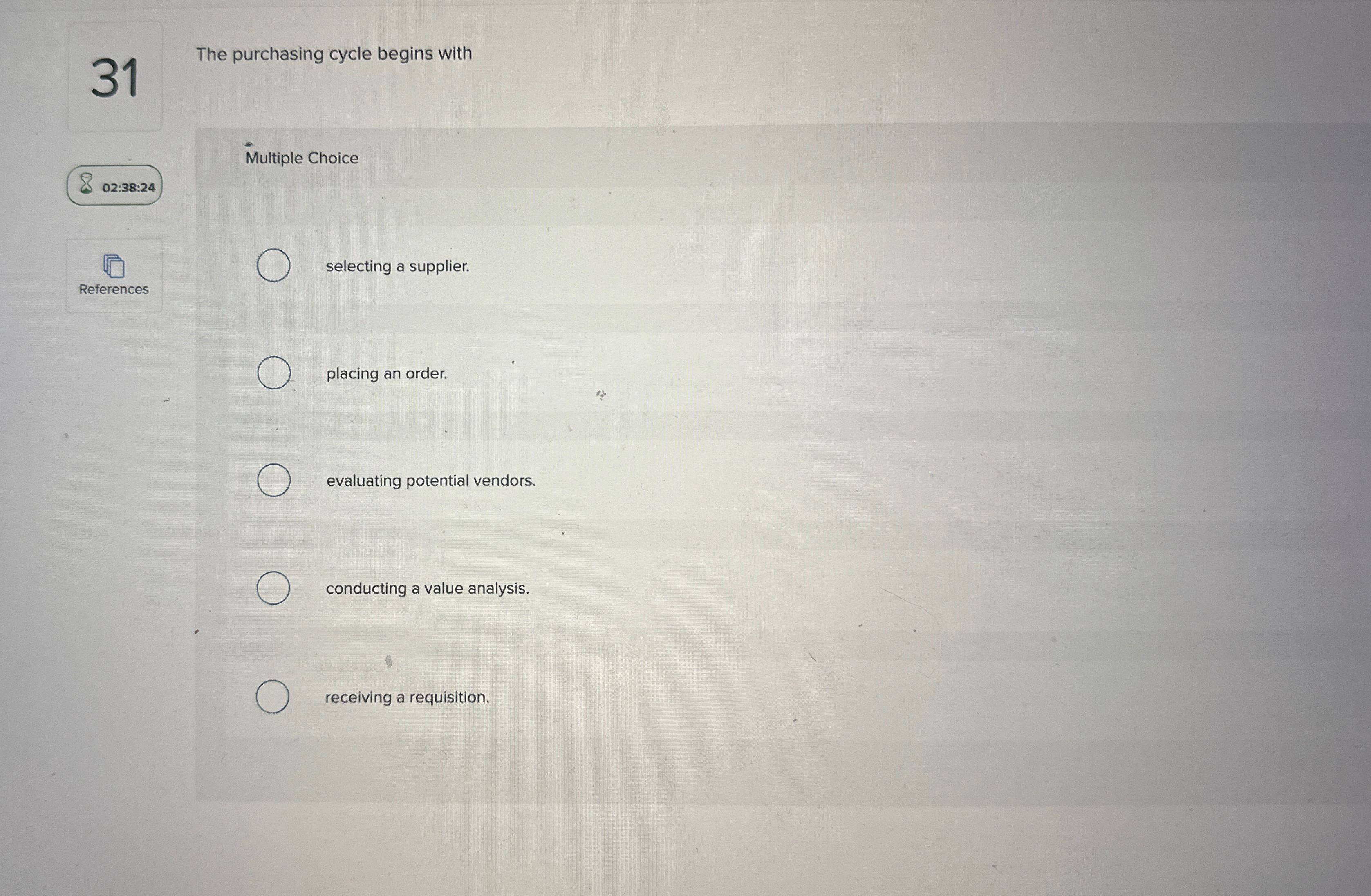  31 The purchasing cycle begins with Multiple Choice 02:38:24 selecting a