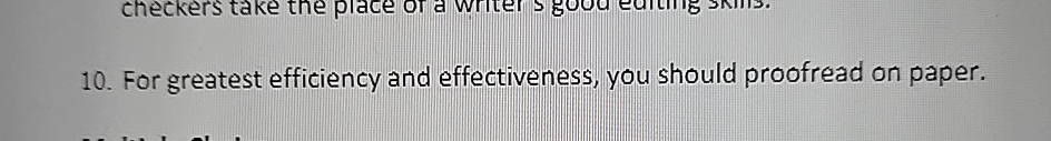  For greatest efficiency and effectiveness, you should proofread on paper.true or