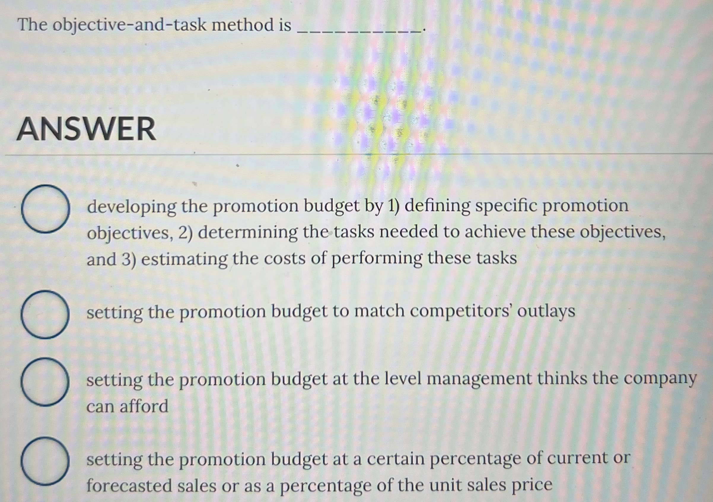  The objective-and-task method is q, ANSWER developing the promotion budget by