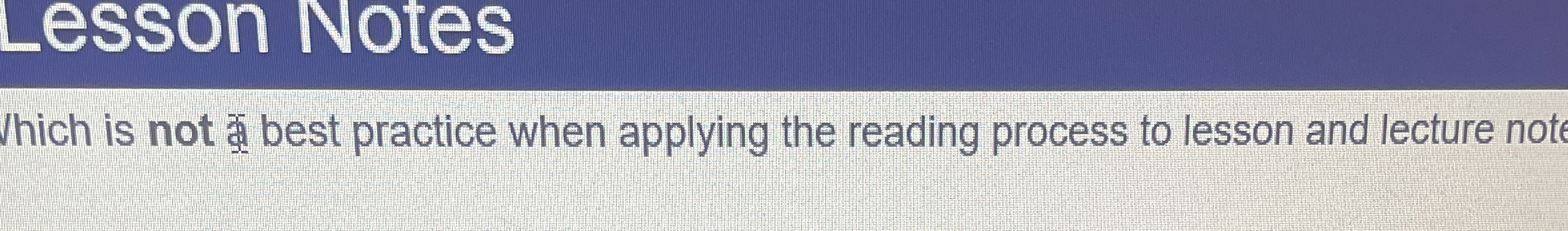  Which is not best practice when applying the reading process to