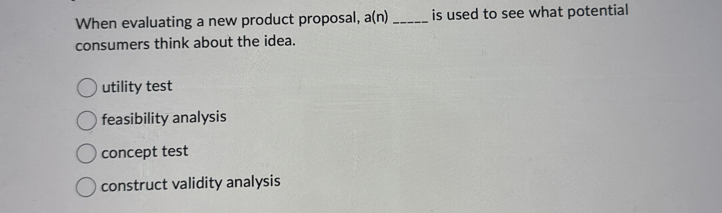  When evaluating a new product proposal, a(n) is used to see