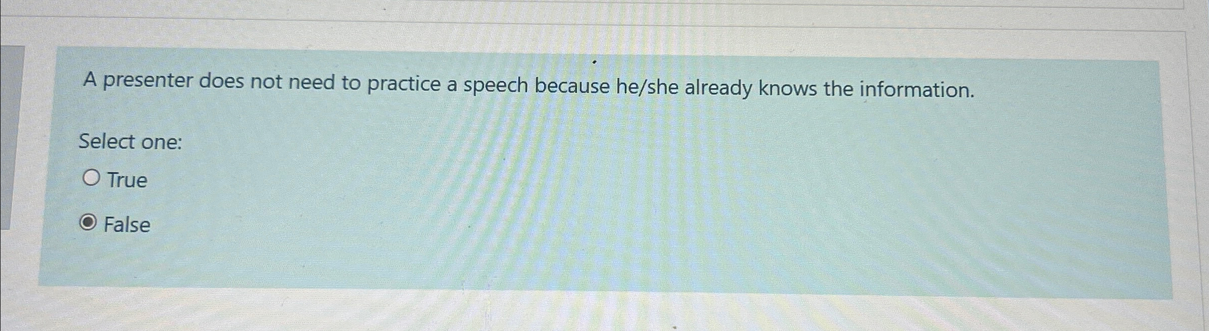  A presenter does not need to practice a speech because he/she