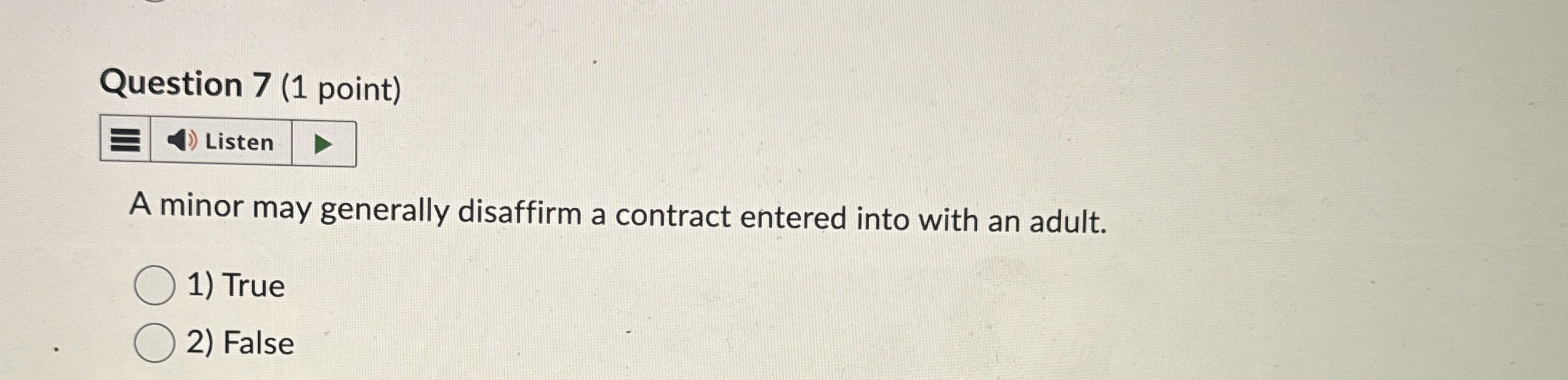  Question 7(1 point) A minor may generally disaffirm a contract entered