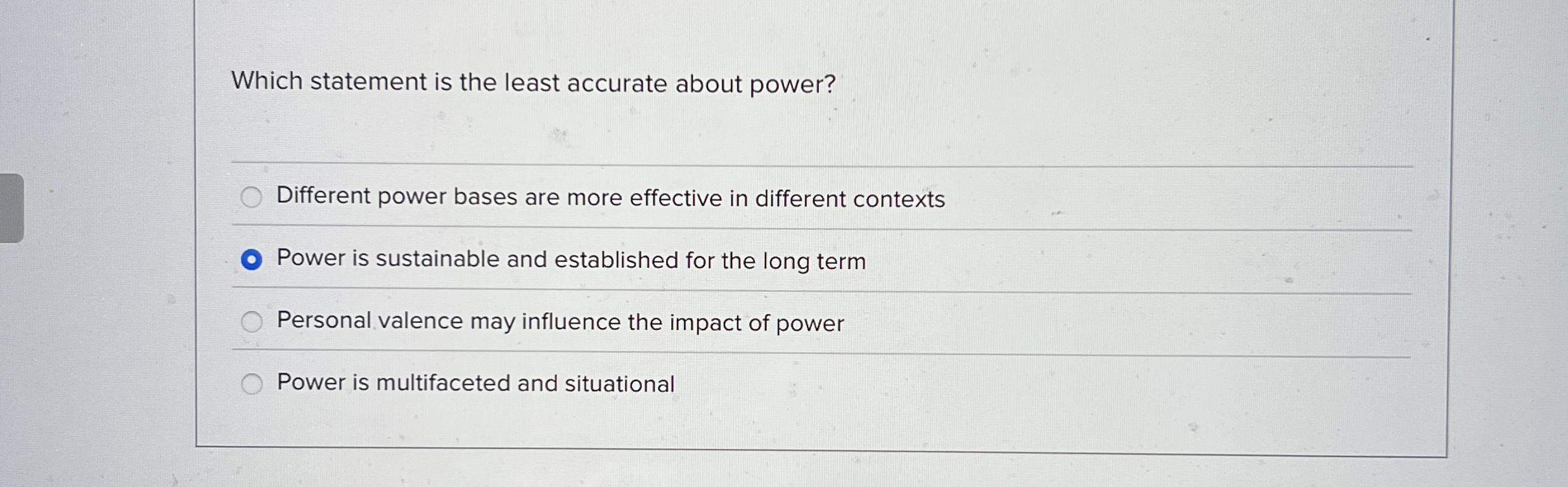  Which statement is the least accurate about power? Different power bases