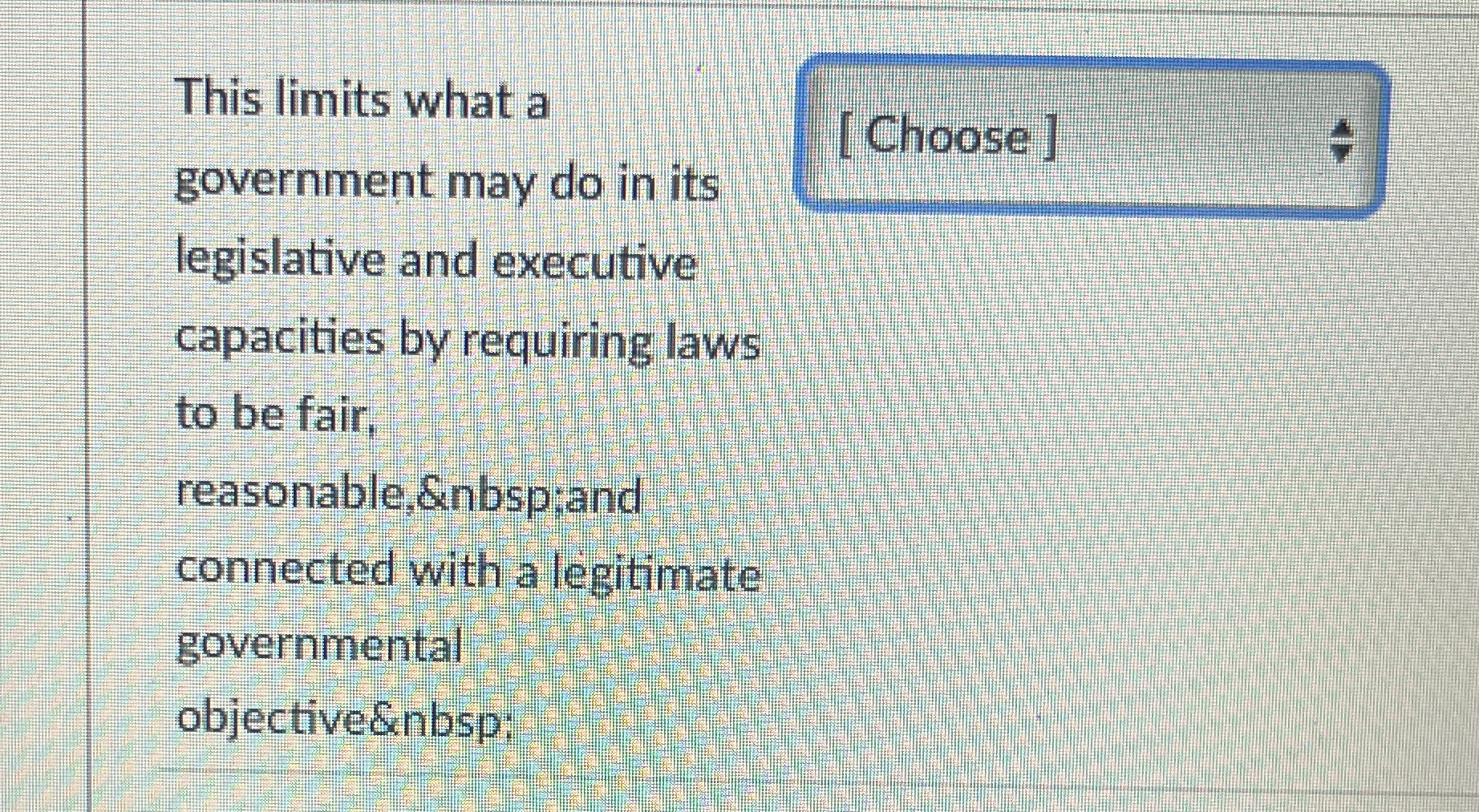  This limits what a government may do in its legislative and