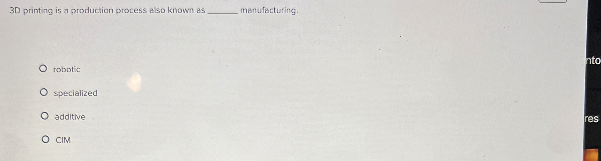  3 D printing is a production process also known as manufacturing.