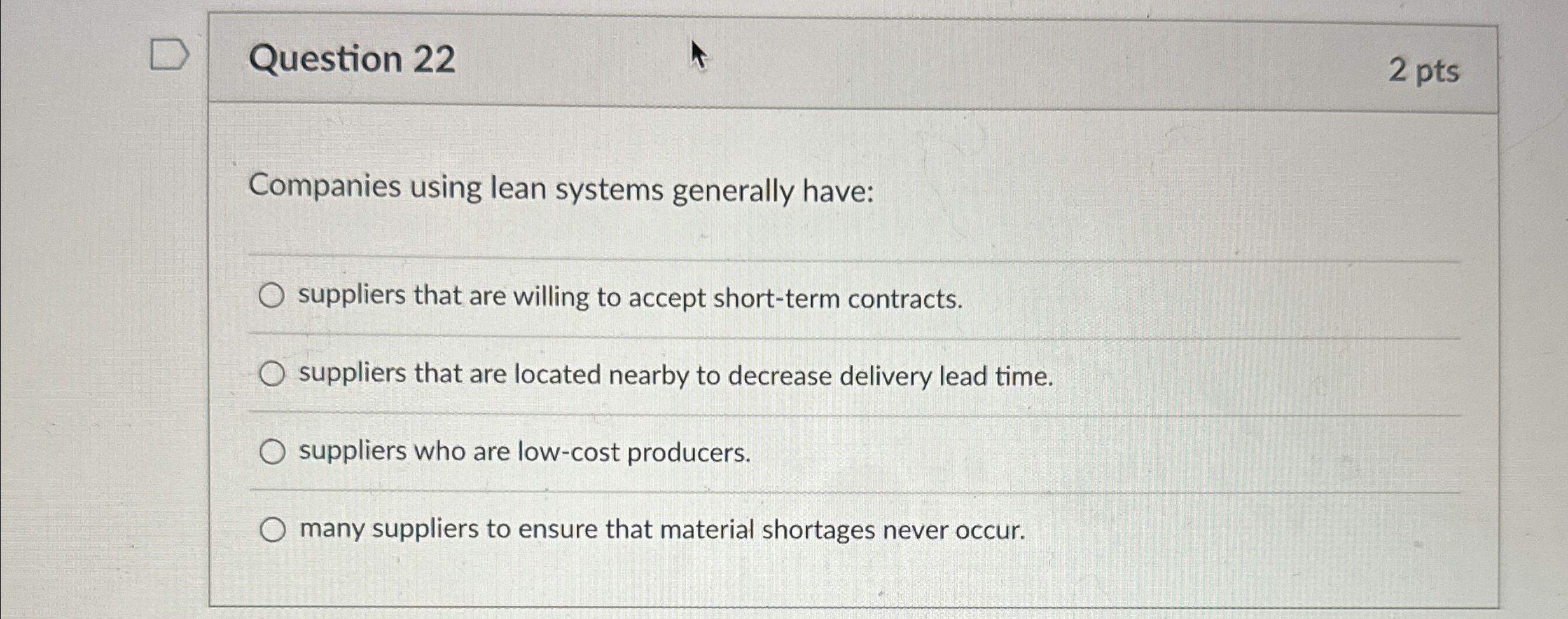  Question 22 2 pts Companies using lean systems generally have: suppliers