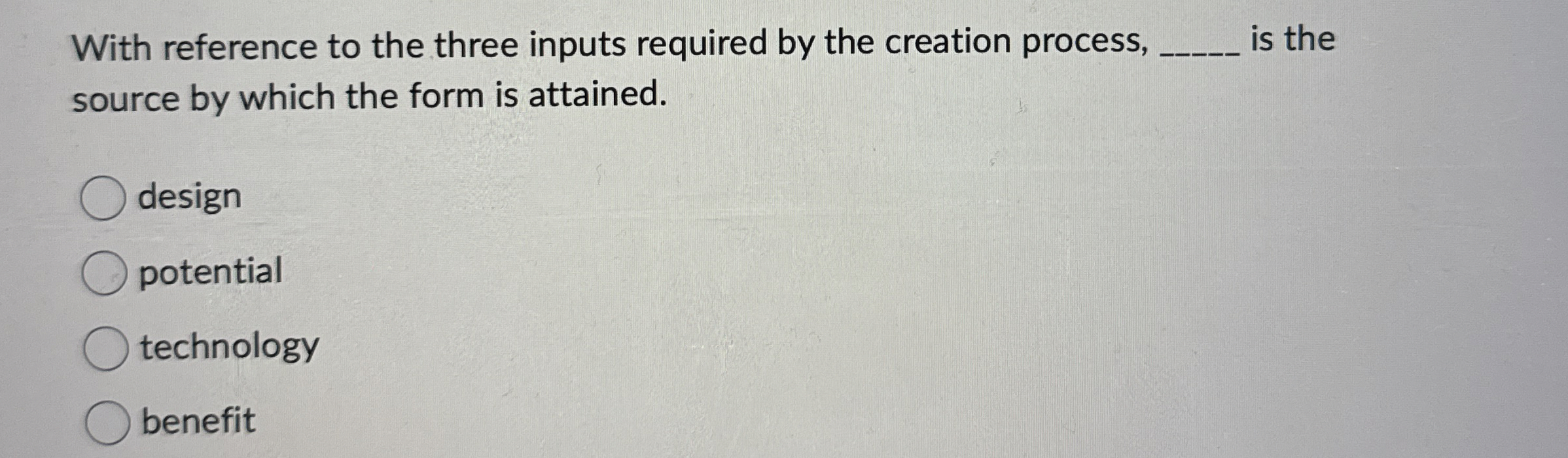  With reference to the three inputs required by the creation process,