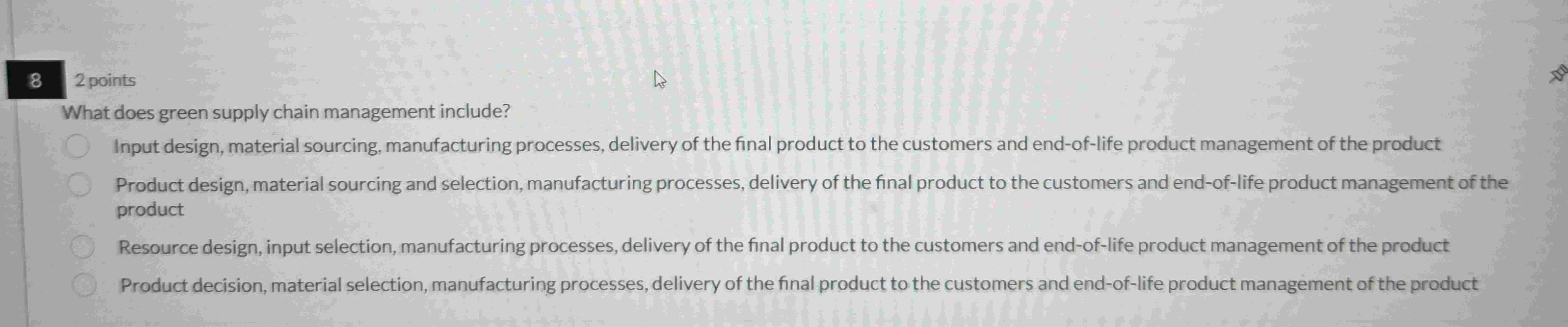  8 2 points What does green supply chain management include?Input design,