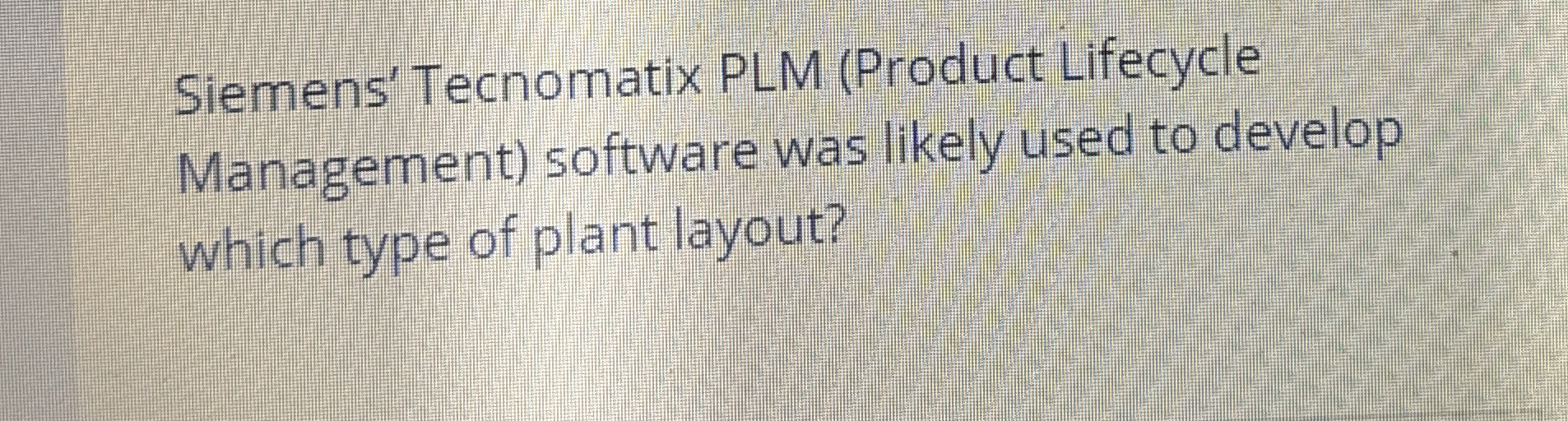  Siemens' Tecnomatix PLM (Product Lifecycle Management) software was likely used to