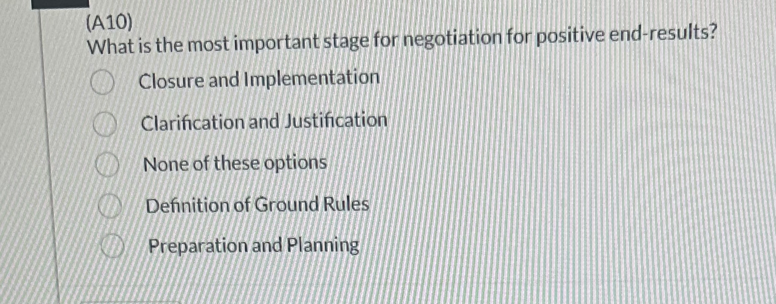  (A10) What is the most important stage for negotiation for positive