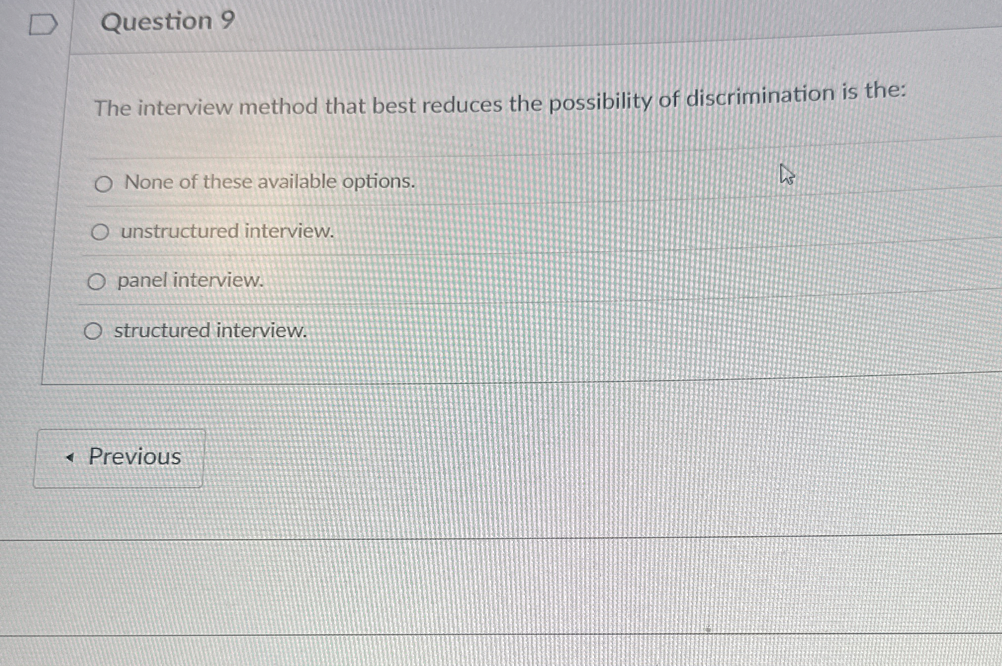  Question 9 The interview method that best reduces the possibility of