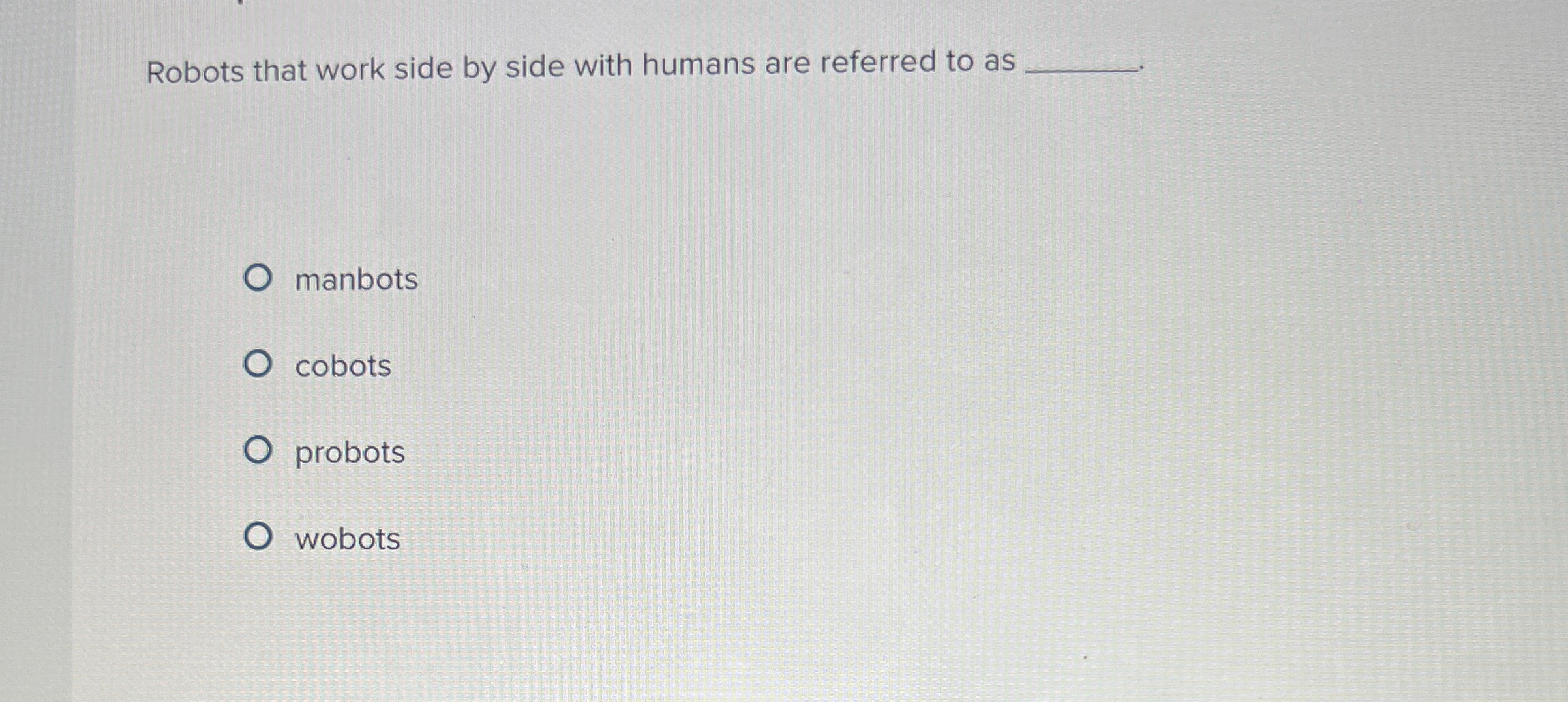  Robots that work side by side with humans are referred to