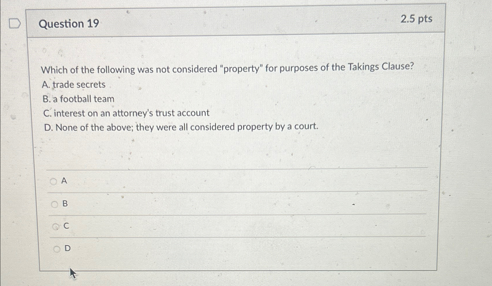  Question 19 2.5pts Which of the following was not considered "property"