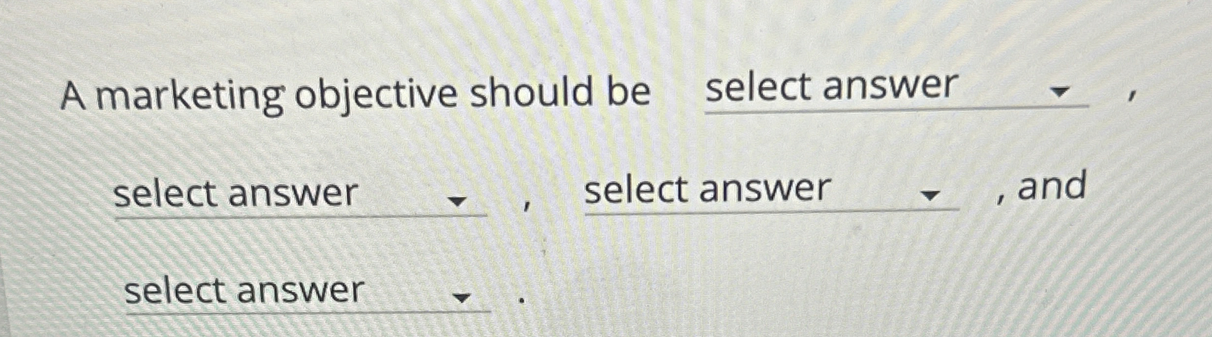  A marketing objective should be select answer select answer select answer