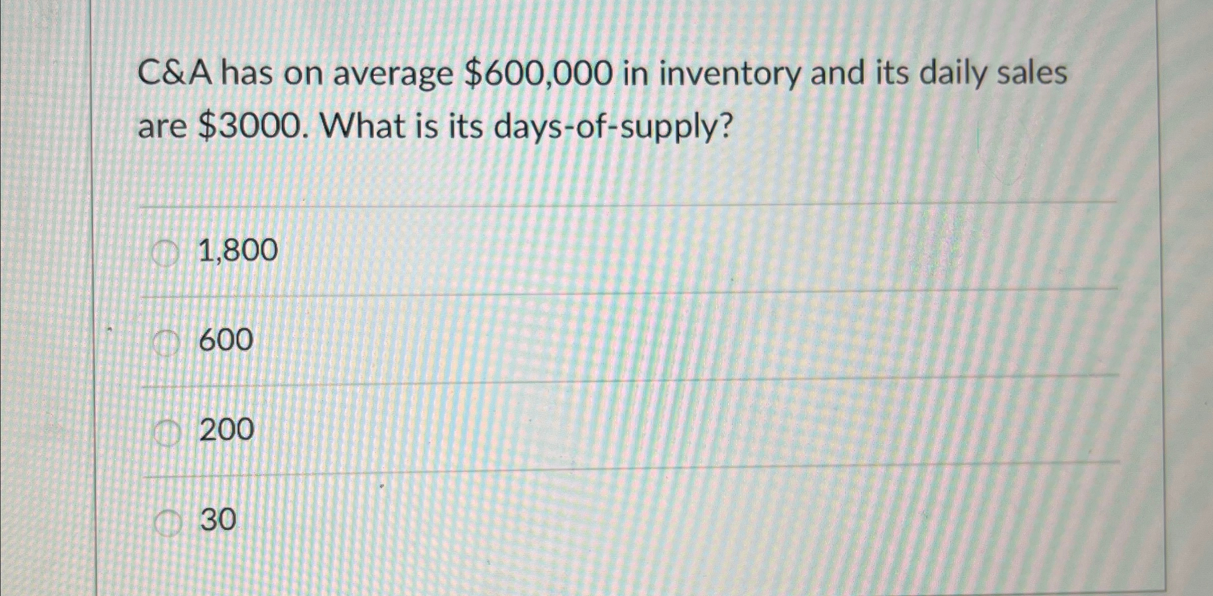  C&A has on average $600,000 in inventory and its daily sales