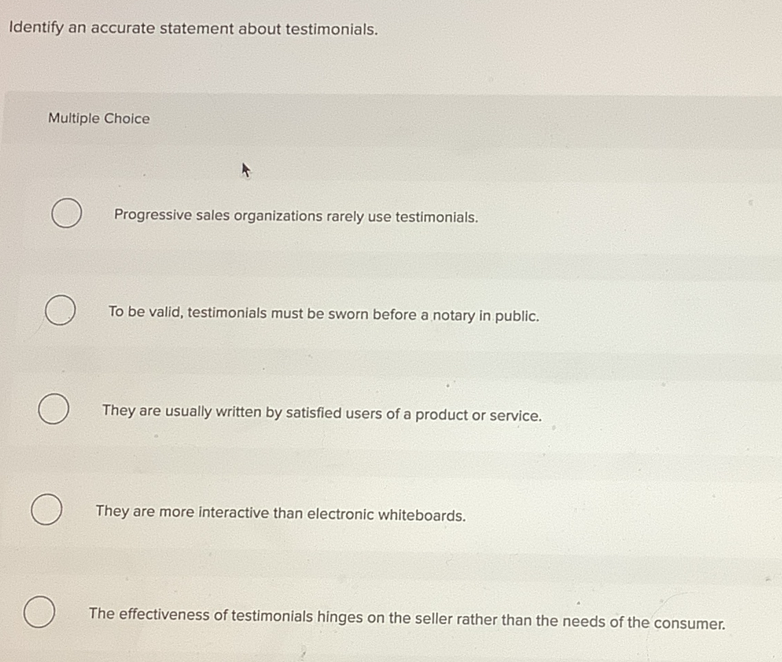  IdentifyIdentify an accurate statement about testimonials. Multiple Choice Progressive sales organizations