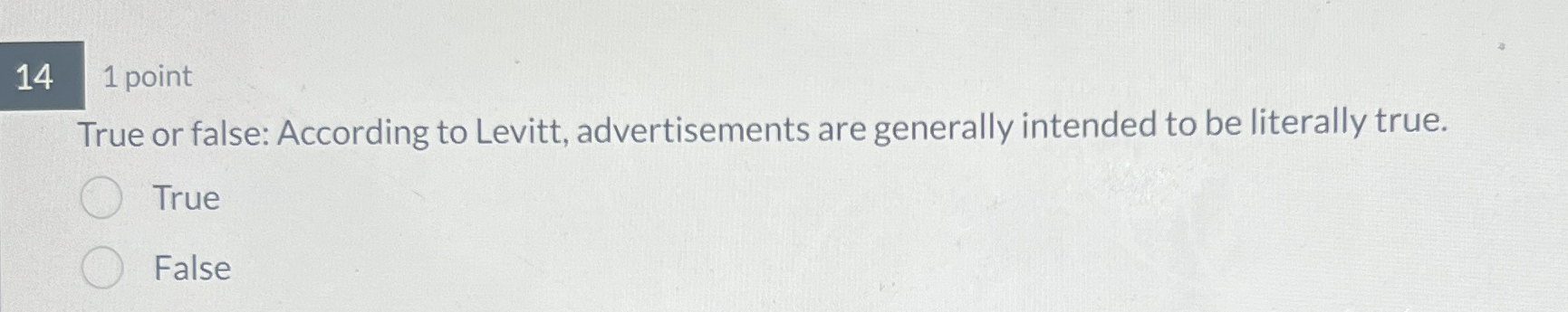  1 point True or false: According to Levitt, advertisements are generally