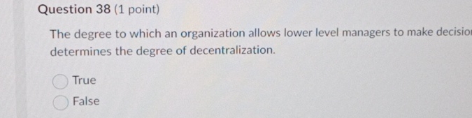  Question 38(1 point) The degree to which an organization allows lower