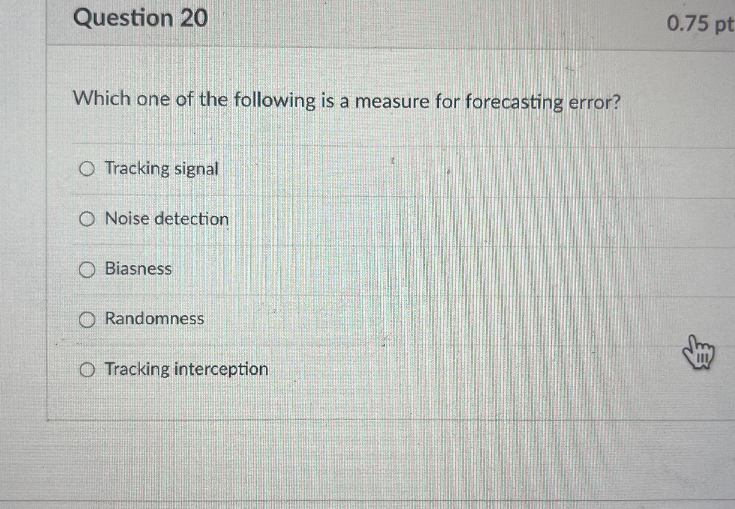  Question 20 0.75pt Which one of the following is a measure