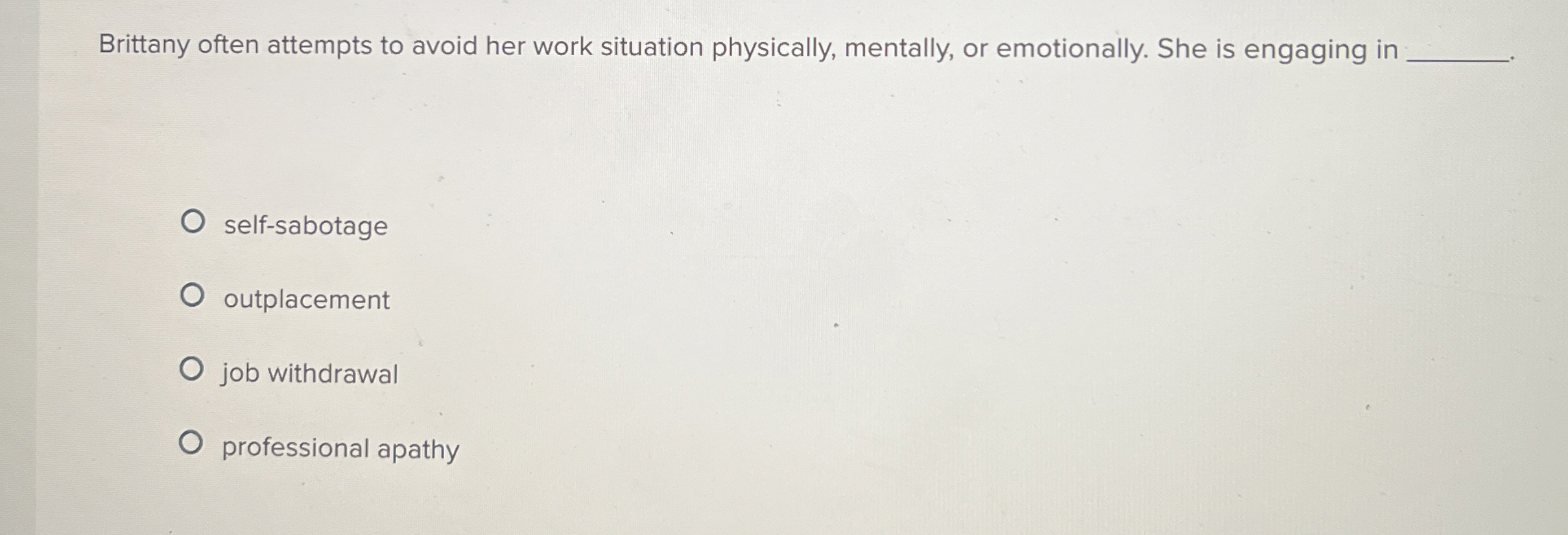  Brittany often attempts to avoid her work situation physically, mentally, or