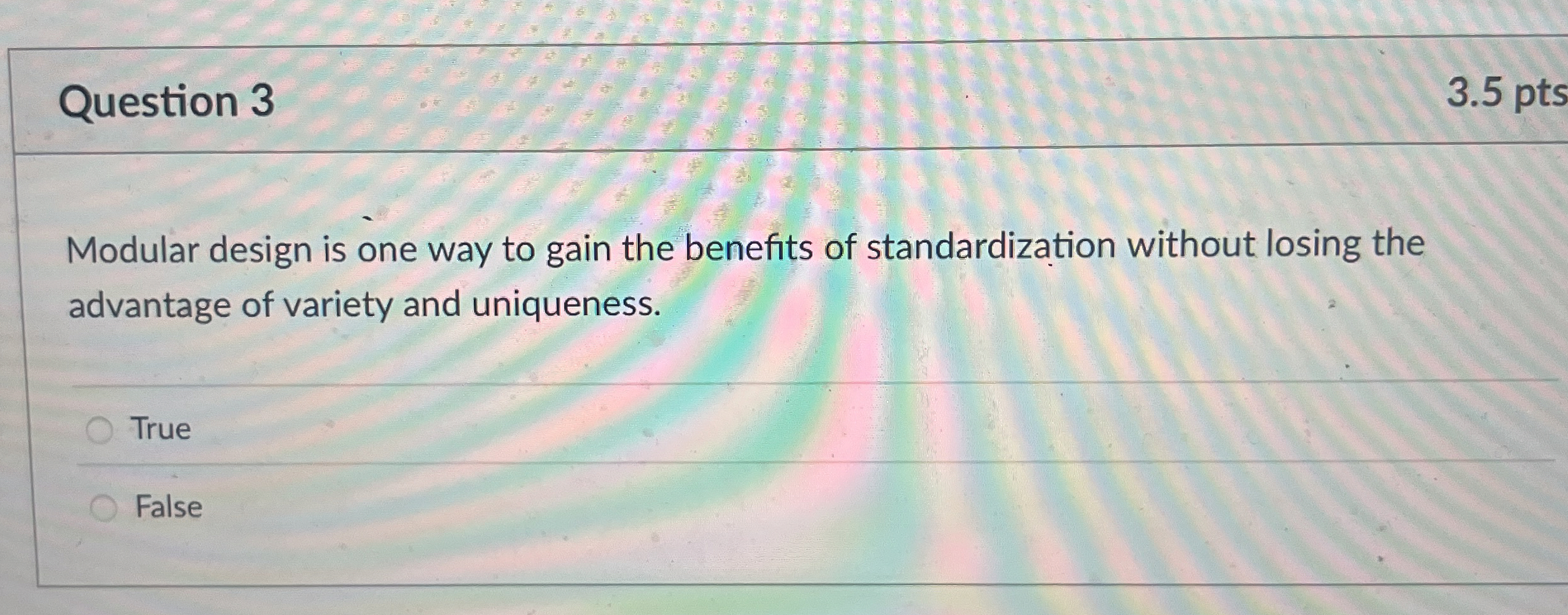  Question 3 3.5 pts Modular design is one way to gain
