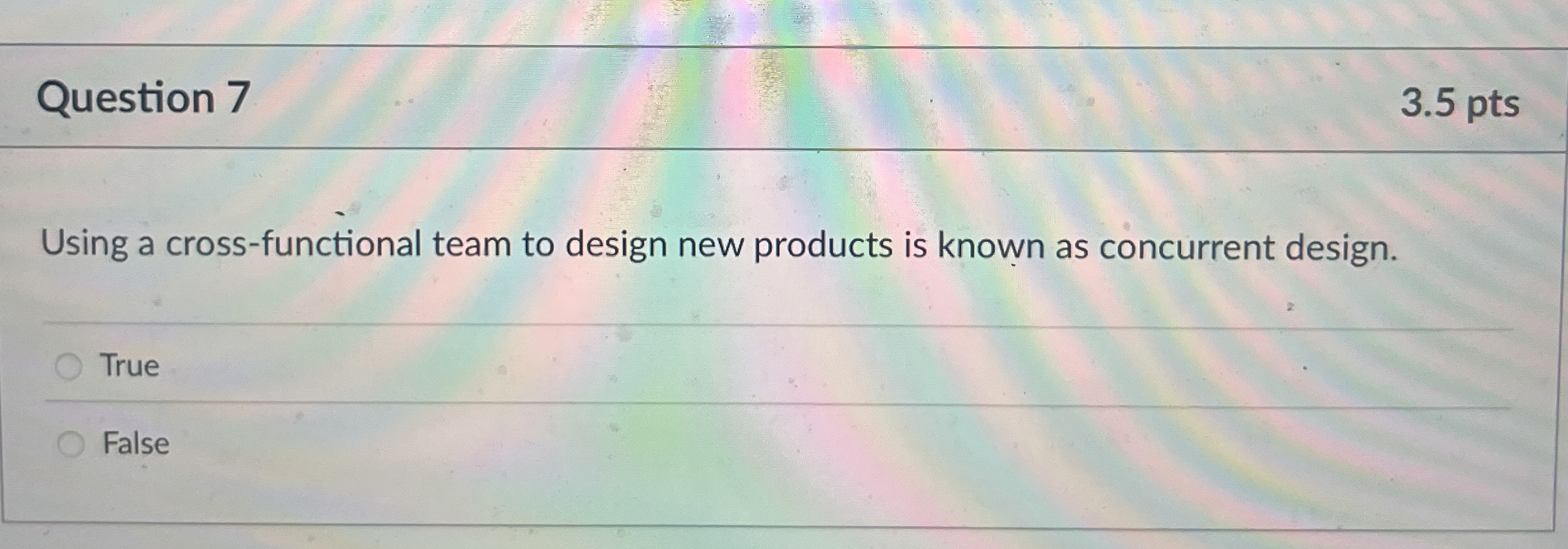 Question 7 3.5 pts Using a cross-functional team to design new