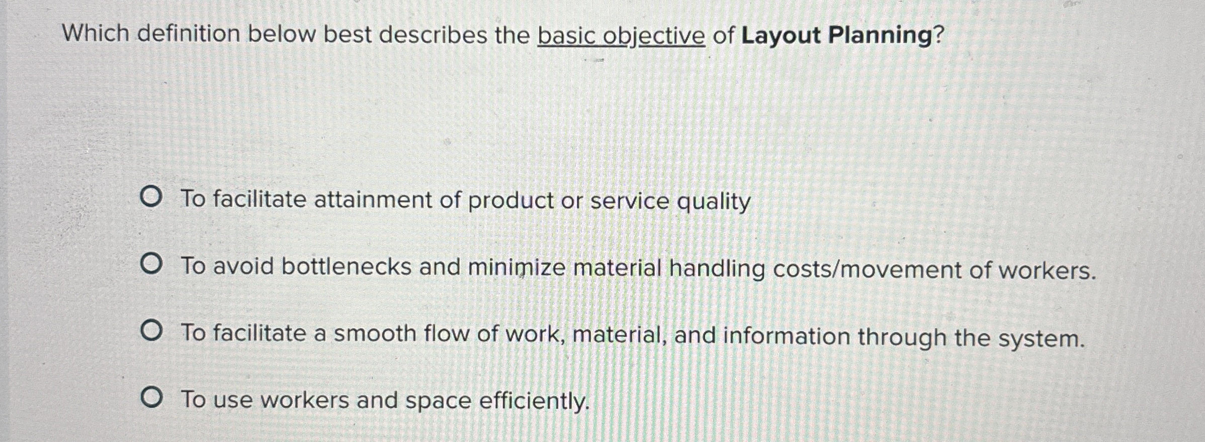  Which definition below best describes the basic objective of Layout Planning?