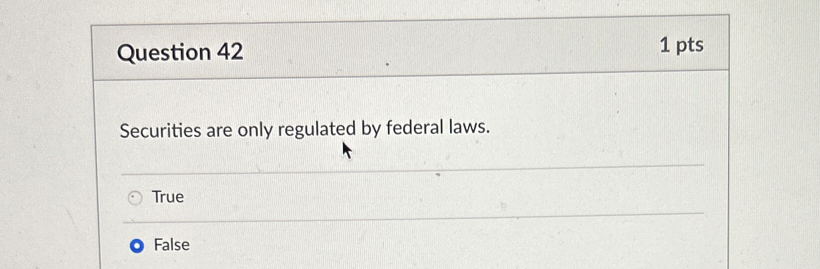  Question 42 1 pts Securities are only regulated by federal laws.