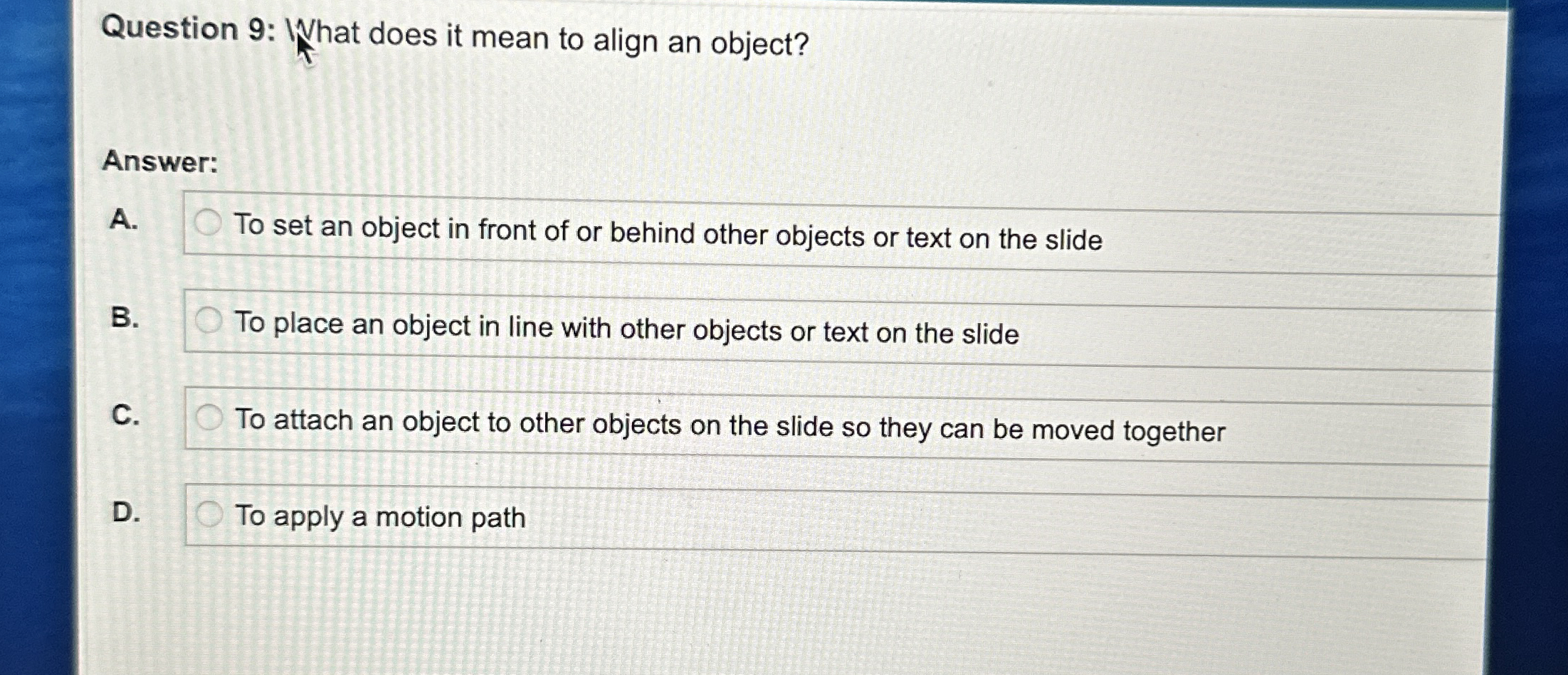  Question 9: What does it mean to align an object? Answer: