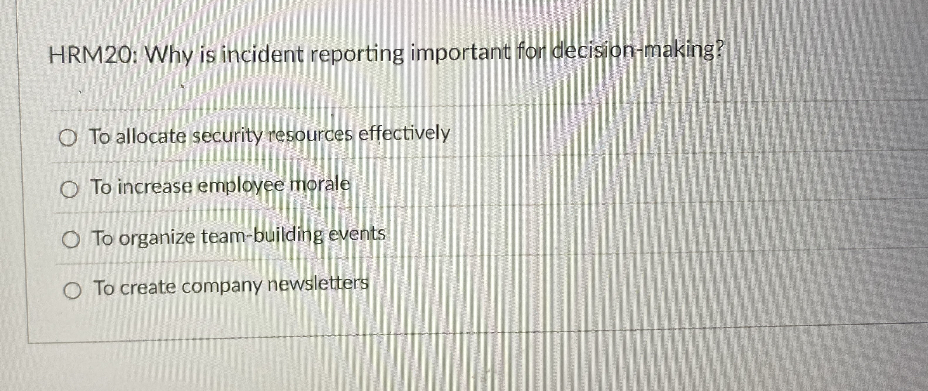  HRM20: Why is incident reporting important for decision-making? To allocate security