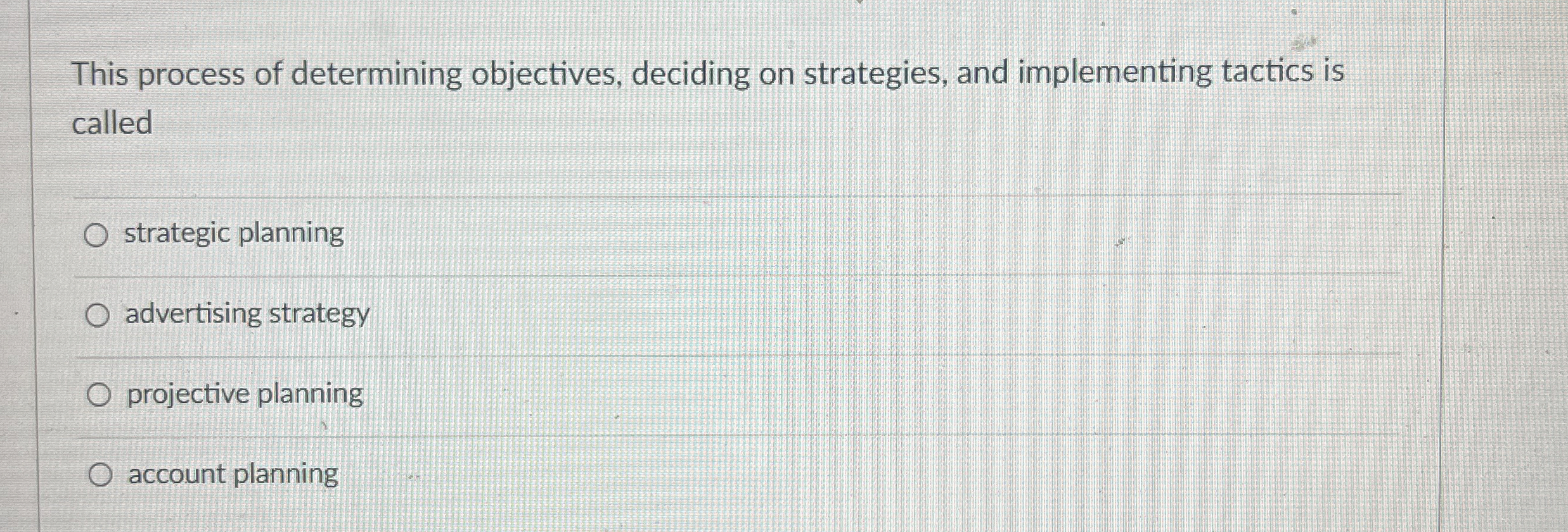  This process of determining objectives, deciding on strategies, and implementing tactics