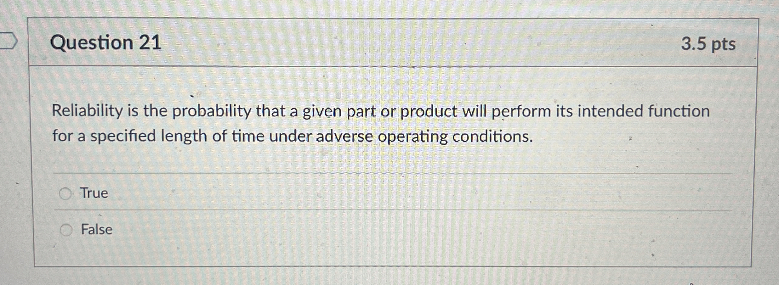 Question 21 3.5 pts Reliability is the probability that a given