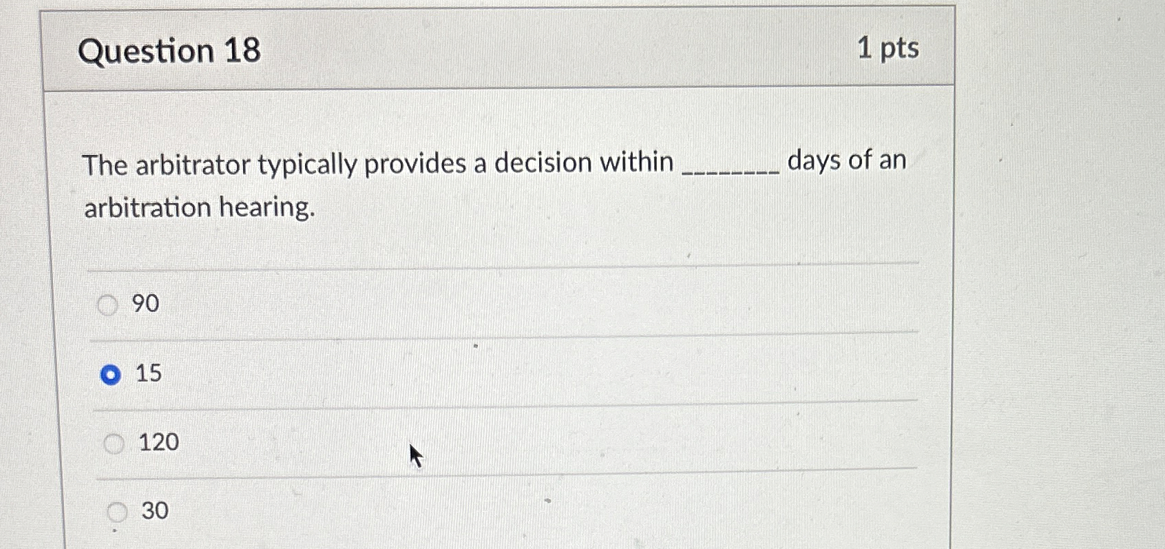 Question 18 1 pts The arbitrator typically provides a decision within