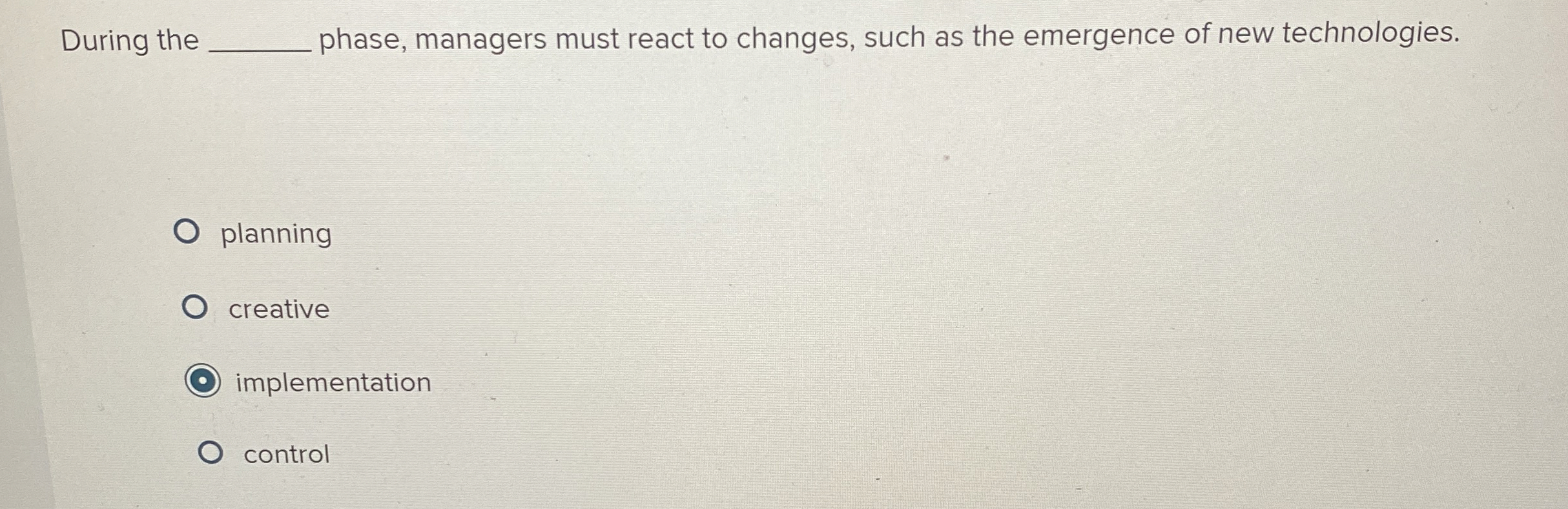  During the phase, managers must react to changes, such as the