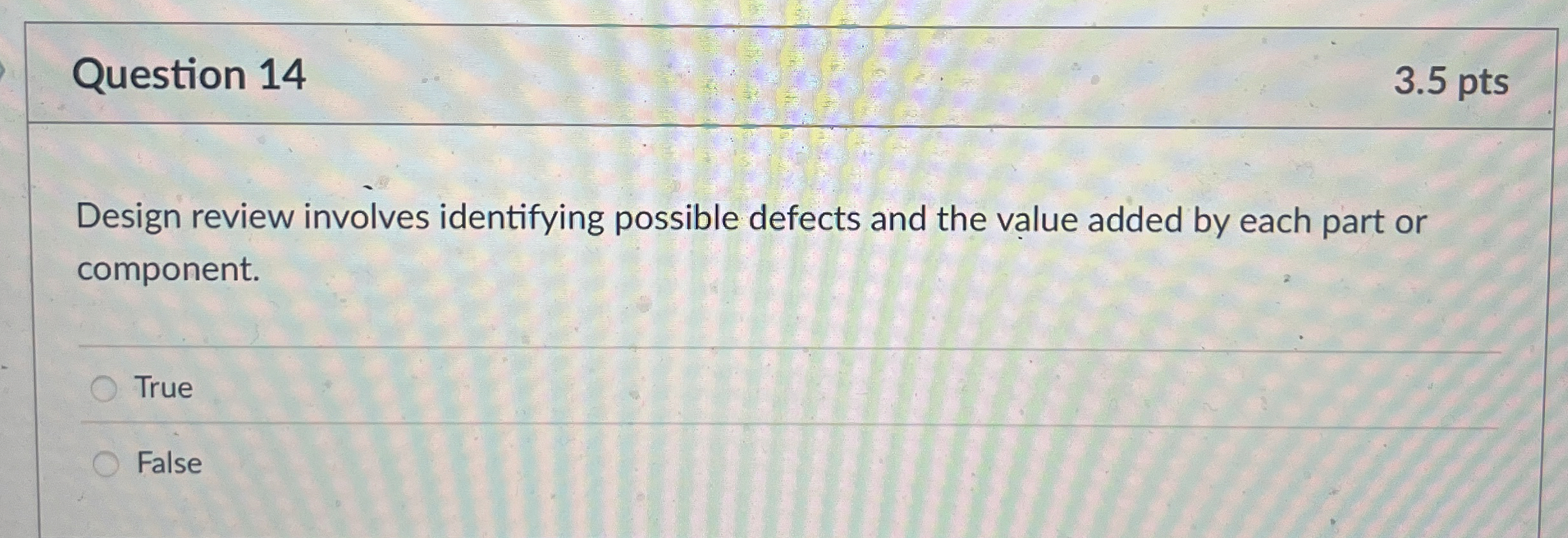  Question 14 3.5 pts Design review involves identifying possible defects and